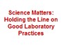 Image: Science Matters: Holding the Line on Good Laboratory Practices